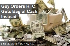 Guy Orders KFC, Gets Bag of Cash Instead