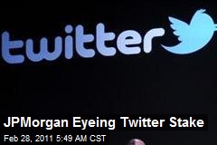 JPMorgan Eyeing Twitter Stake