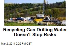 Hydrofracking Investigation: Recycling Gas Drilling Water Doesn't Solve Risks