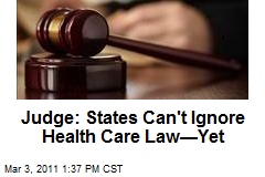 Judge: States Can't Ignore Health Care Law&mdash;Yet