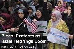 Pleas, Protests as Islam Hearings Loom