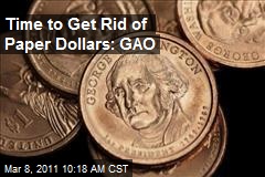 Time to Get Rid of Paper Dollars: GAO
