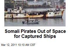 Somali Pirates Out of Space for Captured Ships
