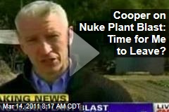 VIDEO: Anderson Cooper on Second Japan Nuclear Blast, 'Should I Get Out of Here?'