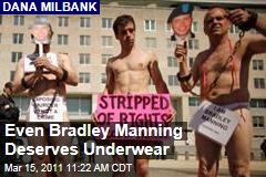 Dana Milbank: Bradley Manning No Hero, But He Deserves Pants