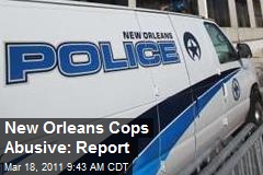New Orleans Cops Abusive: Report