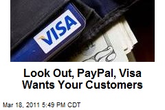 Look Out, PayPal, Visa Wants Your Customers