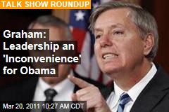 Lindsey Graham: Obama Is Acting Like Leadership Is an 'Inconvenience'