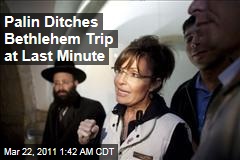 Palin in Israel: Bethlehem Trip Aborted at Last Minute