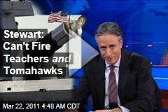 Jon Stewart: You Can't Fire Teachers and Tomahawks