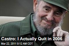 Fidel Castro: I Actually Quit in 2006