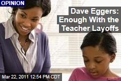 Dave Eggers: Save Public School Teachers: End Massive Yearly Layoffs