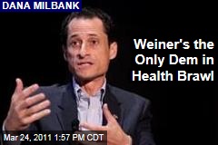 Dana Milbank: Anthony Weiner Is the Only Democrat Fighting for Health Care