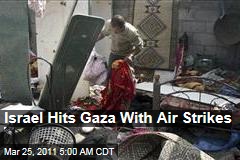 Israel Hits Gaza With Air Strikes