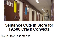 Sentence Cuts In Store for 19,500 Crack Convicts