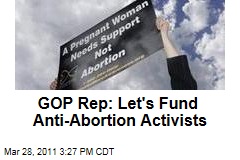 GOP's Cliff Stearns Proposes Law to Fun Anti-Abortion Activists