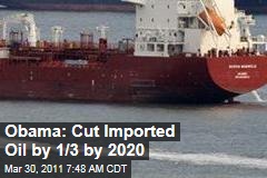 Obama Energy Policy Will Call for One-Third Cut in Oil Imports by 2020