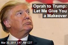 Oprah Winfrey to Donald Trump: Let Me Give You a Makeover