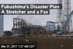 Fukushima Dai-ichi Disaster Plan Involved One Stretcher, a Fax Machine