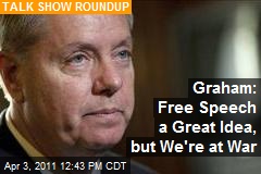 Graham: Free Speech a Great Idea, but We're at War