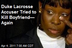 Duke Lacrosse Accuser Tried to Kill Boyfriend&mdash; Again
