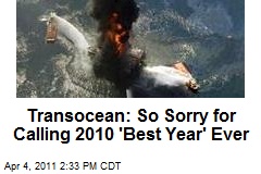 Transocean: So Sorry for Calling 2010 'Best Year' Ever