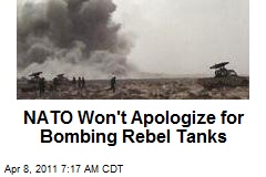 NATO Won't Apologize for Bombing Rebel Tanks