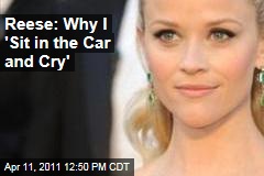 Reese Witherspoon: Why 'I Sit in the Car and Cry'