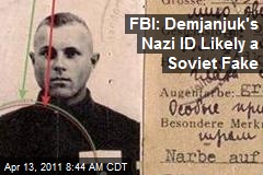 FBI: Demjanjuk's Nazi ID Likely a Soviet Fake