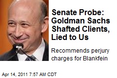 Senate Probe: Goldman Sachs Screwed Clients, Lied to Us