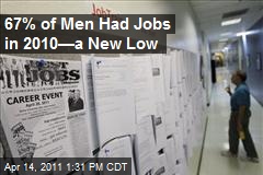 67% of Men Had Jobs in 2010&mdash;a New Low