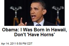 President Obama Speaks on Birthers: I Was Born in Hawaii, Don't Have Horns