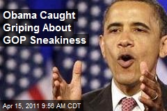 Obama Caught Griping About GOP Sneakiness