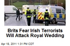 Brits Fear Irish Terrorists Will Attack Royal Wedding