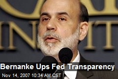 Bernanke Ups Fed Transparency