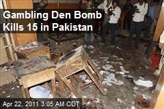 Gambling Den Bomb Kills 15 in Pakistan