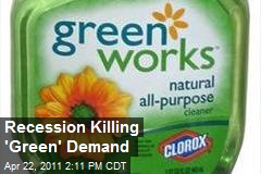 Recession Killing &#39;Green&#39; Demand