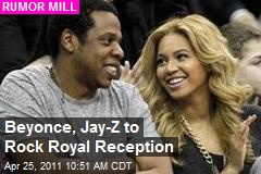 Beyonce, Jay-Z to Rock Royal Reception