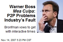 Warner Boss Mea Culpa : P2P Problems Industry's Fault