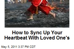 How to Sync Up Your Heartbeat With Loved One&#39;s