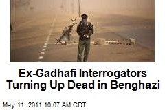 Ex-Gadhafi Interrogators Turning Up Dead in Benghazi