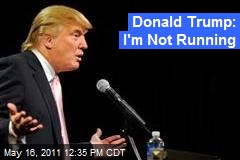Donald Trump: I&#39;m Not Running