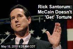 Rick Santorum: John McCain Doesn't Understand Torture