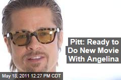 Pitt: Ready for Another Movie With Angelina