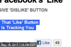That &#39;Like&#39; Button Is Tracking You