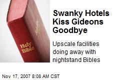 Swanky Hotels Kiss Gideons Goodbye