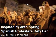 Inspired by Arab Spring, Spanish Protesters Defy Ban