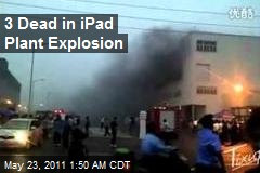 3 Dead in iPad Plant Explosion