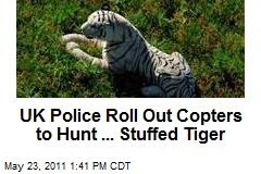 UK Police Roll Out Copters to Hunt ... Stuffed Tiger