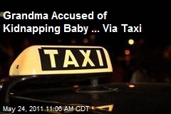Grandma Accused of Kidnapping Baby ... Via Taxi